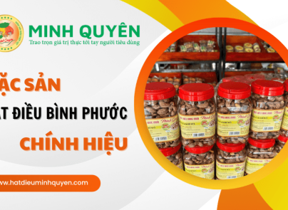 Hạt điều Minh Quyên - Đặc sản hạt điều Bình Phước chính hiệu